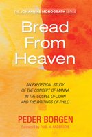 Bread from Heaven: An Exegetical Study of the Concept of Manna in the Gospel of John and the Writings of Philo 1498288855 Book Cover