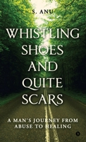 Whistling Shoes and Quite Scars: A Man's Journey from Abuse to Healing B0FLJSXSPM Book Cover