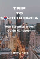 Trip to South Korea: Your Essential Travel Guide Handbook B0BYH1V98D Book Cover
