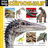 My Big Dinosaur World: Essential Facts from the Amazing World of Dinosaurs 0312502354 Book Cover