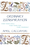Ordinary Zenspiration: Find Your Chill, Find Your Fun, Find Yourself 1649218850 Book Cover
