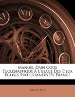 Manuel d'un code ecclésiastique, à l'usage des deux Églises protestantes de France 2329792271 Book Cover