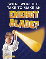 What Would It Take to Make an Energy Blade? 149666597X Book Cover