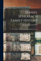 Daniel Schlabach Family History: Descendants of Daniel Schlabach and Sally Kaufman 1015186270 Book Cover