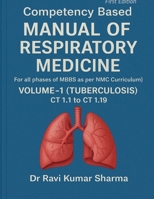 Competency based MANUAL OF RESPIRATORY MEDICINE Volume 1 ( Tuberculosis ) CT 1.1 to CT 1.19: (For all phases of MBBS as per NMC Curriculum) B0F943TZH3 Book Cover