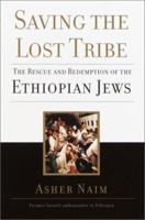 Saving the Lost Tribe: The Rescue and Redemption of the Ethiopian Jews 0345450817 Book Cover