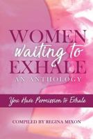 Women Waiting to Exhale: You Have Permission to Exhale 1641360526 Book Cover