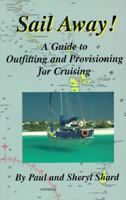 Sail Away!: A Guide to Outfitting and Provisioning for Cruising 1896575005 Book Cover