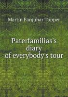 Paterfamilias's Diary of Everybody's Tour: Belgium and the Rhine, Munich, Switzerland, Milan, Geneva and Paris 1357507488 Book Cover
