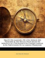 Traite Des Langues: Ou L'On Donne Des Principes & Des Regles Pour Juger Du Merite & de L'Excellence de Chaque Langue, & En Particulier de 1287408850 Book Cover