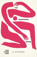 The Wandering Womb: Essays in Search of Home 1625347359 Book Cover