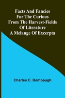 Facts and Fancies for the Curious From the Harvest-Fields of Literature 101899257X Book Cover