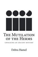 The Mutilation of the Herms: Unpacking an Ancient Mystery 147505193X Book Cover