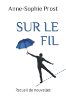 Sur Le Fil: Recueil de nouvelles 2958650103 Book Cover