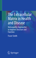 The Extracellular Matrix in Health and Disease: Naturopathic Approaches to Improve Structure and Function 303194464X Book Cover