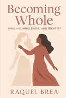 Becoming Whole B0FB48GJSL Book Cover