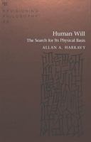 Human Will: The Search for Its Physical Basis (Revisioning Philosophy) 0820425915 Book Cover