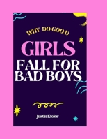 Why Do Good Girls Fall For Bad Boys: Breaking The Cycles, Healing Hearts, Building Healthy And Lasting Love B0FTL2F958 Book Cover