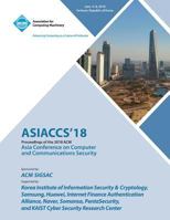 Asiaccs '18: Proceedings of the 2018 on Asia Conference on Computer and Communications Security 1450361447 Book Cover
