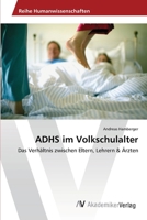 ADHS im Volkschulalter: Das Verhältnis zwischen Eltern, Lehrern & Ärzten 3639389697 Book Cover