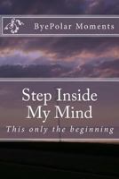 Step Inside My Mind: This Is Only the Beginning 1500256560 Book Cover