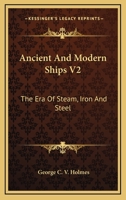 Ancient And Modern Ships V2: The Era Of Steam, Iron And Steel 116298550X Book Cover
