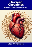 Flaxseed Chronicles: Flora's Tiny Powerhouse B0F24J92GP Book Cover