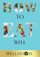 How to Eat Well 1952701503 Book Cover