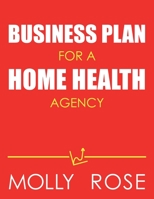 Business Plan For A Home Health Agency B086BJXVRX Book Cover