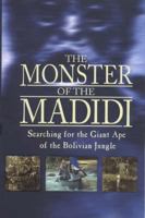 The Monster of the Madidi: Searching for the Giant Ape of the Bolivian Jungle 1854107496 Book Cover