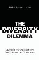 The Diversity Dilemma: Equipping Your Organization to Turn Potential Into Performance 1954521863 Book Cover