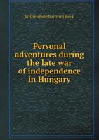 Personal adventures during the late war of independence in Hungary 1145402186 Book Cover