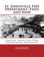 St. Johnsville Fire Department~Then and Now 1500793051 Book Cover