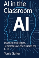 AI in the Classroom: Practical Strategies, Templates & Case Studies for K-12 B0FXWMFZ4D Book Cover