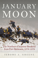 January Moon: The Northern Cheyenne Breakout from Fort Robinson, 1878–1879 0806164786 Book Cover
