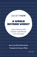 A World Beyond Work? : Labour, Money and the Capitalist State Between Crisis and Utopia 1787691462 Book Cover