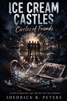 ICE CREAM CASTLES: Circles of Friends B0GS84PSBZ Book Cover