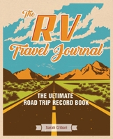 The RV Travel Journal: The Ultimate Road Trip Record Book 1646041976 Book Cover