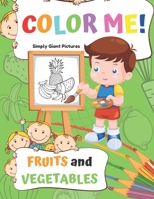 Color Me! Fruits and Vegetables: 40 Pages With Giant Simple Pictures! Toddler Coloring Book Ages 1-3, Learning For Preschooler & Kindergarten (Green Edition) B0851LXRK4 Book Cover
