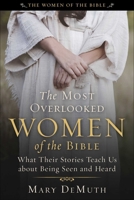 The Most Overlooked Women of the Bible: What Their Stories Teach Us about Being Seen and Heard 1510782257 Book Cover