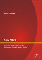 Aktiv Altern: Eine Ethische Einschatzung Des Politischen Konzepts Active Ageing" 3842895100 Book Cover