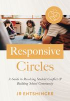 Responsive Circles: A Guide to Resolving Student Conflict and Building School Community (a Step-By-Step Guide to Restorative Classroom Man 1962188914 Book Cover