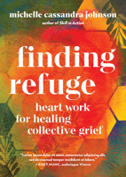 Finding Refuge: Heart Work for Healing Collective Grief 1611809363 Book Cover