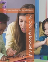 My Coloring Booklet A B C: "I'm learning to write the alphabet." (French Edition) B0CWVKKWN3 Book Cover