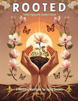 ROOTED: Faithful Aging with Southern Grace: A Wellness Workbook for Aging Seniors B0GHN9JH53 Book Cover
