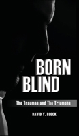 Born Blind: The Traumas and the Triumphs B0CPSCQYGB Book Cover