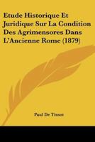 Etude Historique Et Juridique Sur La Condition Des Agrimensores Dans L'Ancienne Rome (1879) 1120449073 Book Cover