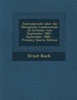 Jahresbericht �ber Die K�nigliche Landesschule Zu Grimma Vom September 1867-September 1868. 1293380873 Book Cover