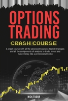 Options Trading Crash Course: A Ready-to-use guide with all the advanced business-tested strategies and all the components of analysis to trade, invest and make money like a professional broker B08HS29P8F Book Cover
