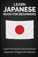 Learn Japanese Book for Beginners: Learn Practical & Conversational Japanese, Hiragana & Katakana 1735412546 Book Cover